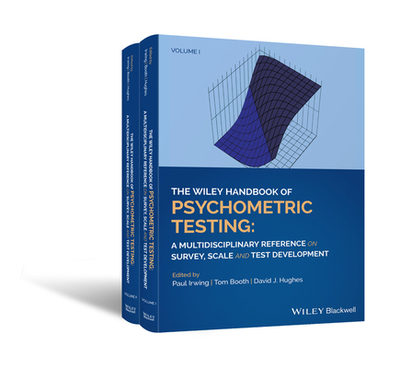 The Wiley Handbook of Psychometric Testing: A Multidisciplinary Reference on Survey, Scale and Test Development - Irwing, Paul (Editor), and Booth, Tom (Editor), and Hughes, David J (Editor)