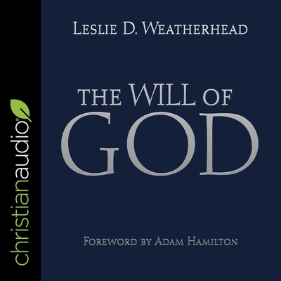 The Will of God - Weatherhead, Leslie D, and Hamilton, Adam (Contributions by), and Mann, Bruce (Read by)