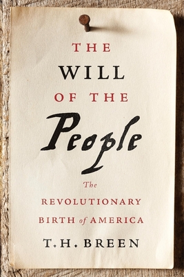 The Will of the People: The Revolutionary Birth of America - Breen, T H