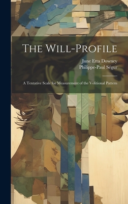 The Will-Profile: A Tentative Scale for Measurement of the Volitional Pattern - Sgur, Philippe-Paul, and Downey, June Etta