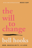 The Will to Change: Men, Masculinity, and Love