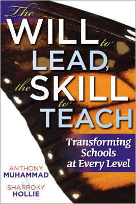 The Will to Lead, the Skill to Teach: Transforming Schools at Every Level - Muhammad, Anthony, and Hollie, Sharroky