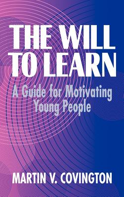 The Will to Learn: A Guide for Motivating Young People - Covington, Martin V