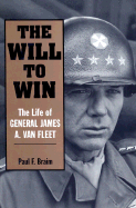 The Will to Win: The Life of General James A. Van Fleet - Braim, Paul F