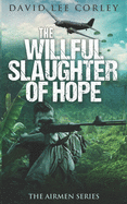 The Willful Slaughter of Hope: A Vietnam War Novel