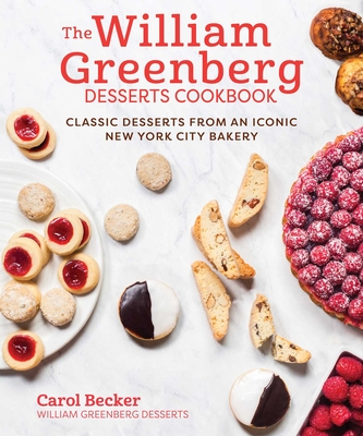 The William Greenberg Desserts Cookbook: Classic Desserts from an Iconic New York City Bakery - Becker, Carol