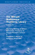 The William Makepeace Thackeray Library: Volume IV - The Early Writings of William Makepeace Thackeray by Charles Plumptre Johnson & Thackeray: A Study by Adolphus Alfred Jack