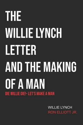 The Willie Lynch Letter & Let's Make a Man: Die Willie Die!- Let's Make a Man - Lynch, Willie, and Elliott, Ron, Jr.