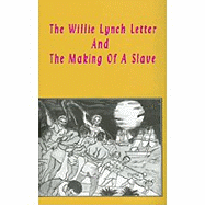 The Willie Lynch Letter & the Making of a Slave - Lushena Books (Creator)