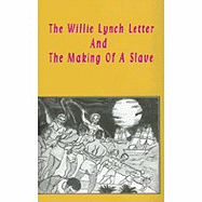 The Willie Lynch Letter & the Making of a Slave by Lushena ...