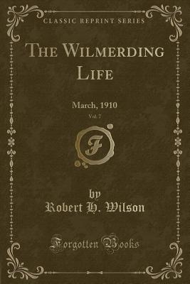 The Wilmerding Life, Vol. 7: March, 1910 (Classic Reprint) - Wilson, Robert H