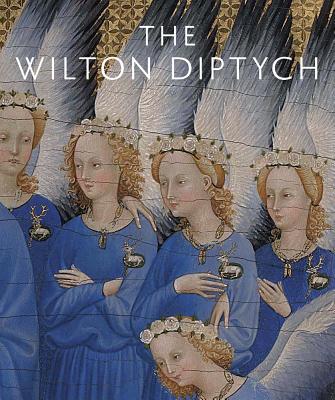 The Wilton Diptych - Gordon, Dillian, and Roy, Ashok (Contributions by), and Wyld, Martin (Contributions by)