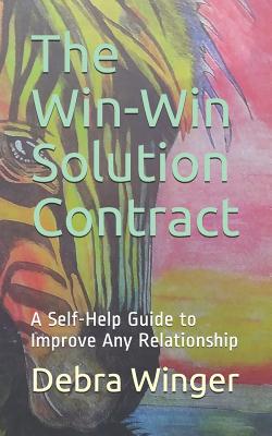 The Win-Win Solution Contract: A Self-Help Guide to Improve Any Relationship - Winger, Debra Ann