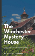 The Winchester Mystery House: The Riddle of Sarah Winchester's Mansion