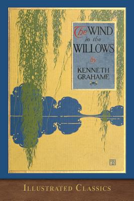 The Wind in the Willows: Illustrated Classic - Grahame, Kenneth