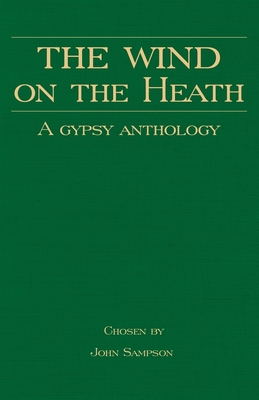 The Wind on the Heath - A Gypsy Anthology (Romany History Series) - Sampson, John (Editor)
