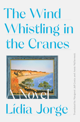 The Wind Whistling in the Cranes - Costa, Margaret Jull, and Jorge, Lidia, and McDermott, Annie (Translated by)