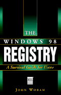 The Windows? 98 Registry: A Survival Guide for Users