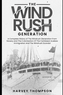 The Windrush Generation: A Complete History of the Windrush Generation, from Slavery and the Colonisation of the Caribbean, to Mass Immigration and the Windrush Scandal