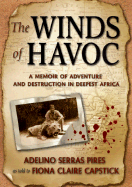 The Winds of Havoc: A Memoir of Adventure and Destruction in Deepest Africa - Pires, Adelino Serras, and Capstick, Fiona Claire