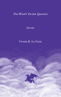 The Wind's Twelve Quarters: Stories - Le Guin, Ursula K