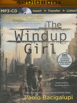 The Windup Girl - Bacigalupi, Paolo, and Davis, Jonathan (Read by)