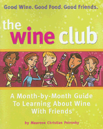 The Wine Club: A Month-By-Month Guide to Learning about Wine with Friends