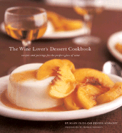 The Wine Lover's Dessert Cookbook: Recipes and Pairings for the Perfect Glass of Wine