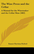 The Wine Press and the Cellar: A Manual for the Winemaker and the Cellar Man (1883)
