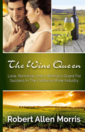 The Wine Queen: Love, Romance, and a Woman's Quest for Success in the California Wine Industry