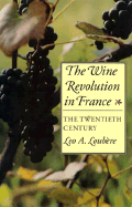 The Wine Revolution in France: The Twentieth Century - Loubre, Leo A