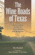 The Wine Roads of Texas: An Essential Guide to Texas Wines and Wineries