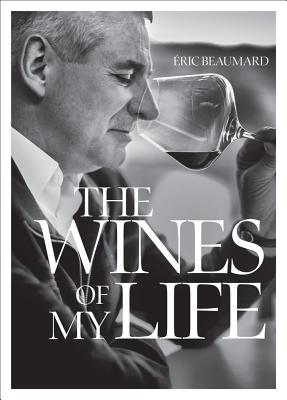 The Wines of My Life - Beaumard, Eric, and Leseigneur, Fabrice, and Silva, Jos