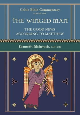 The Winged Man: Celtic Bible Commentary - McIntosh, Kenneth (Editor)