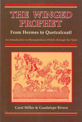 The Winged Prophet: From Hermes to Quetzalcoatl - Miller, Carol, and Rivera, Guadalupe