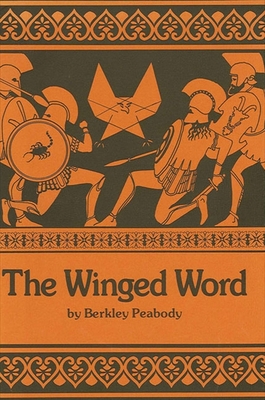 The Winged Word: A Study in the Technique of Ancient Greek Oral Composition as Seen Principally Through Hesiod's Work and Days - Peabody, Berkeley