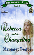 The Wingless Fairy Series Book 1: Rebecca and the Changeling