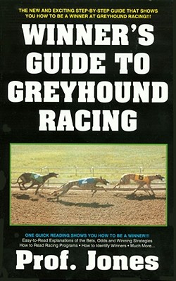 The Winner's Guide to Greyhound Racing - Jones, Professor