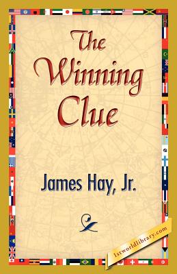 The Winning Clue - Hay, James, Jr., and James Hay, Jr, and 1stworld Library (Editor)