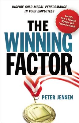 The Winning Factor: Inspire Gold-Medal Performance in Your Employees - Jensen, Peter, Dr.