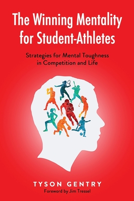 The Winning Mentality for Student-Athletes: Strategies for Mental Toughness in Competition and Life - Tressel, Jim (Foreword by), and Gentry, Tyson