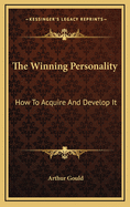 The Winning Personality: How to Acquire and Develop It