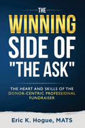 The Winning Side of the Ask: The Heart and Skills of the Donor-Centric Professional Fundraiser