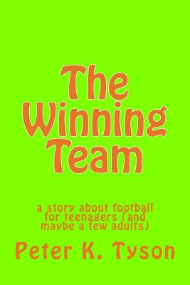 The Winning Team: a story about football for teenagers (and maybe a few adults) - Tyson, Peter K