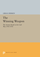 The Winning Weapon: The Atomic Bomb in the Cold War, 1945-1950