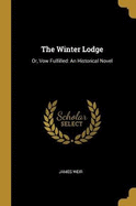 The Winter Lodge: Or, Vow Fulfilled: An Historical Novel