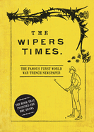 The Wipers Times: The Famous First World War Trench Newspaper