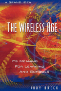 The Wireless Age: Its Meaning for Learning and Schools