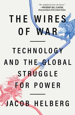The Wires of War: Technology and the Global Struggle for Power - Helberg, Jacob