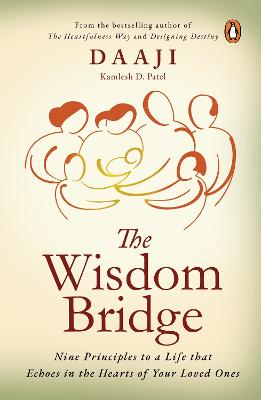 The Wisdom Bridge: Nine Principles to a Life that Echoes in the Hearts of Your Loved Ones - Patel, Kamlesh D.